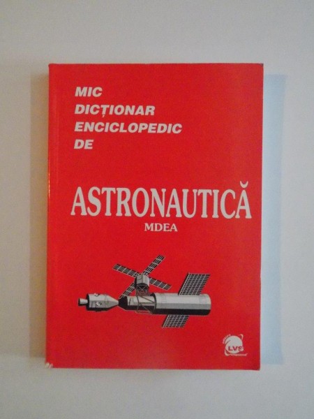 MIC DICTIONAR ENCICLOPEDIC DE ASTRONAUTICA 2003