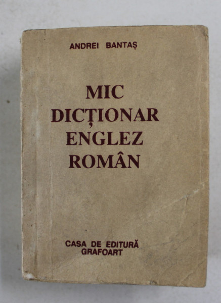 MIC DICTIONAR ENGLEZ ROMAN  de ANDREI BANTAS , ANII '90 , CARTE DE FORMAT REDUS