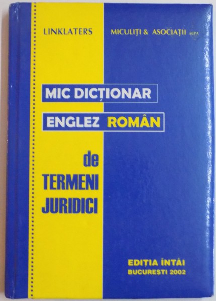 MIC DICTIONAR ENGLEZ-ROMAN DE TERMENI JURIDICI , EDITIA INTAI , 2002