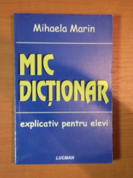 MIC DICTIONAR EXPLICATIV PENTRU ELEVI-MIHAELA MARIN
