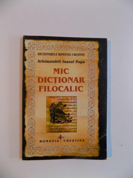 MIC DICTIONAR FILOCALIC de IOASAF POPA , 1999 * COPERTA PREZINTA URME DE INDOIRE