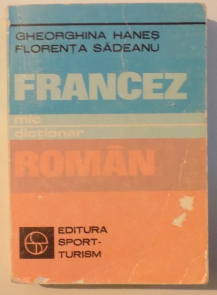 MIC DICTIONAR FRANCEZ - ROMAN de GHEORGHINA HANES si FLORENTA SADEANU , 1983
