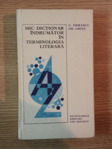 MIC DICTIONAR INDRUMATOR IN TERMINOLOGIA LITERARA de C. FIERASCU , GH. GHITA