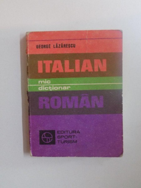 MIC DICTIONAR ITALIAN - ROMAN de GEORGE LAZARESCU , 1982