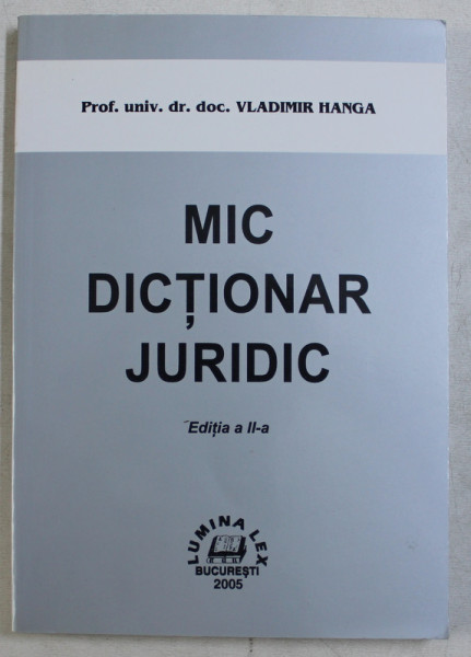 MIC DICTIONAR JURIDIC , EDITIA A II - A de VLADIMIR HANGA , 2005