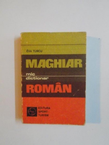 MIC DICTIONAR MAGHIAR  ROMAN de EVA TURCU , 1978