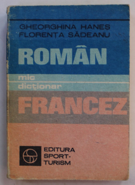 MIC DICTIONAR ROMAN - FRANCEZ de GHEORGHINA HANES si FLORENTA SADEANU , 1983 , FORMAT DE BUZUNAR *