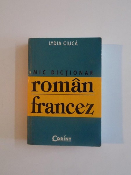 MIC DICTIONAR ROMAN FRANCEZ de LYDIA CIUCA 16.000 DE CUVINTE 2004