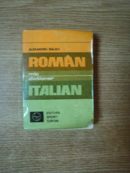 MIC DICTIONAR ROMAN - ITALIAN ( EDITIE DE BUZUNAR ) de ALEXANDRU BALACI  , Bucuresti 1976