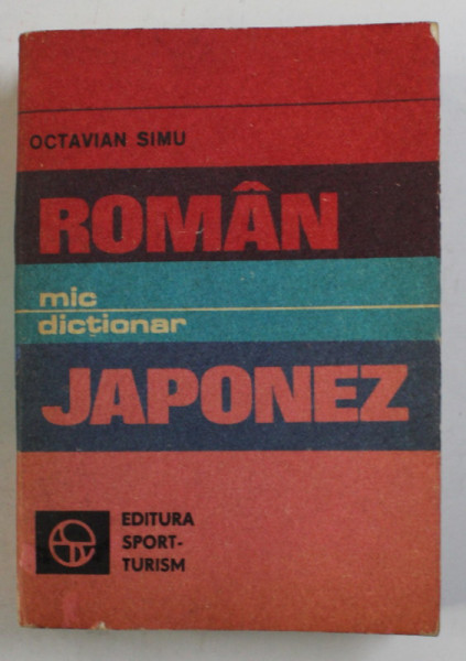 MIC DICTIONAR  ROMAN - japonez ( EDITIE BUZUNAR ) de OCTAVIAN SIMU , Bucuresti 1981