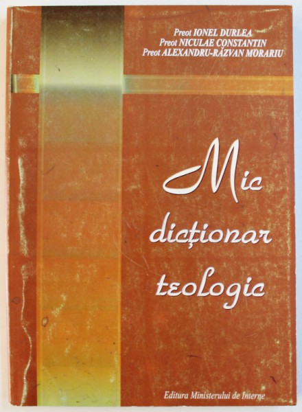 MIC DICTIONAR TEOLOGIC de IONEL DURLEA ..ALEXANDRU - RAZVAN MORARIU , 2001
