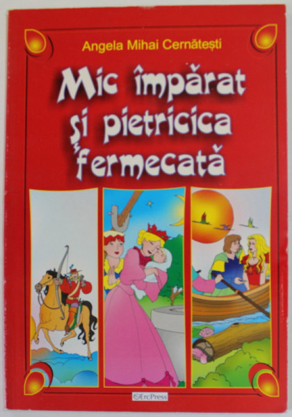 MIC IMPARAT SI PIETRICICA FERMECATA de ANGELA MIHAI CERNATESTI , ilustratii de AURELIAN RATIS , 2007