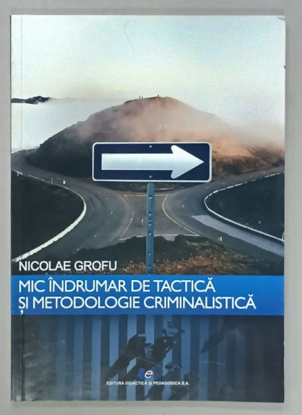 MIC INDRUMAR DE TACTICA SI METODOLOGIE CRIMINALISTICA de NICOLAE GROFU , 2019