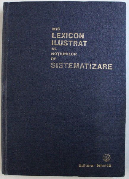 MIC LEXICON ILUSTRAT AL NOTIUNILOR DE SISTEMATIZARE- MIRCEA BUCUR, MIRCEA CARDAS, BUC. 1983