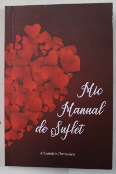MIC MANUAL DE SUFLET de ALEXANDRU CHERMELEU , 2019 , DEDICATIE *