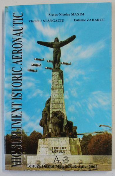 MIC SUPLIMENT ISTORIC AERONAUTIC de SIXTUS - NICOLAE MAXIM ...EFTIMIE ZAHARCU , 2002
