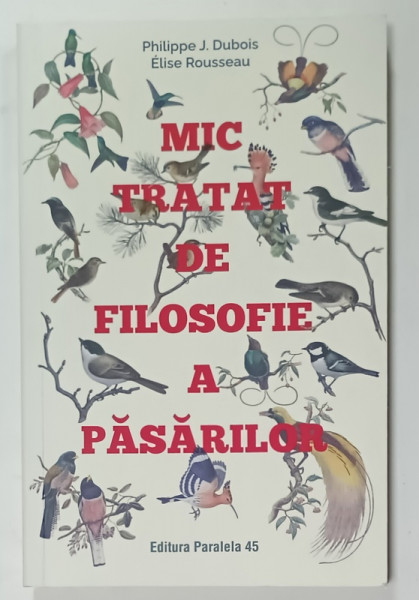 MIC TRATAT DE FILOSOFIE A PASARILOR de PHILIPPE J. DUBOIS si ELISE ROUSSEAU , 2022
