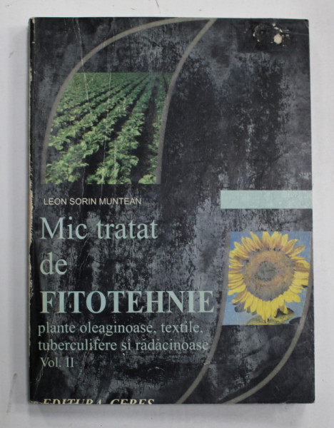 MIC TRATAT DE FITOTEHNIE , VOLUMUL II : PLANTE OLEAGINOASE , TEXTILE , TUBERCULIFERE SI RADACINOASE de LEON SORIN MUNTEANU , 1977