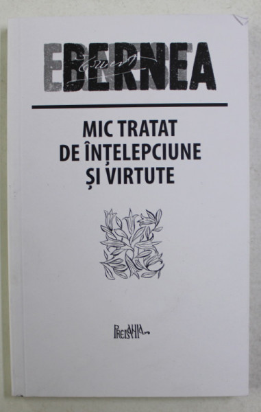 MIC TRATAT DE INTELEPCIUNE SI VIRTUTE de ERNEST BERNEA , 2021