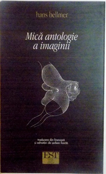 MICA ANTOLOGIE A IMAGINII de HANS BELLMER , 2003