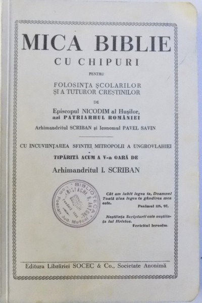 MICA BIBLIE CU CHIPURI PENTRU FOLOSINTA SCOLARILOR SI A TUTUROR CRESTINILOR de EPISCOPUL NICODIM AL HUSILOR PATRIARHUL ROMANIEI , ARHIMANDRITUL SCRIBAN SI PAUL SAVIN , 1939