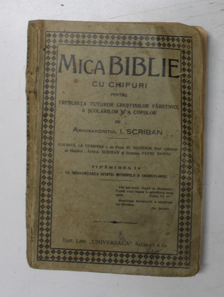 MICA BIBLIE CU CHIPURI PENTRU TREBUINTA TUTUROR CRESTINILOR VARSTNICI , A SCOLARILOR SI A COPIILOR de ARHIMANDRITUL I. SCRIBAN , EDITIE INTERBELICA
