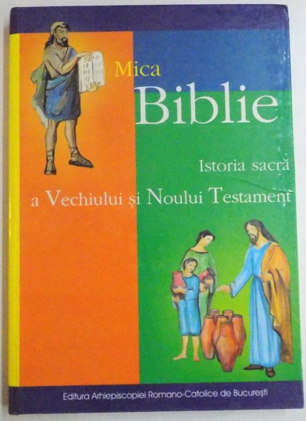 MICA BIBLIE , ISTORIA SACRA A VECHIULUI SI NOULUI TESTAMENT , 2004