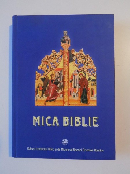 MICA BIBLIE TIPARITA SUB INDRUMAREA SI CU PURTAREA DE GRIJA A PREA FERICITULUI PARINTE TEOCTIST PATRIARHUL BISERICII ORTODOXE ROMANE 2004 *MINIMA UZURA