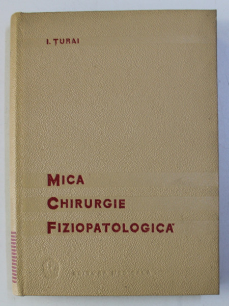 MICA CHIRURGIE FIZIOPATOLOGICA de I. TURAI , 1966