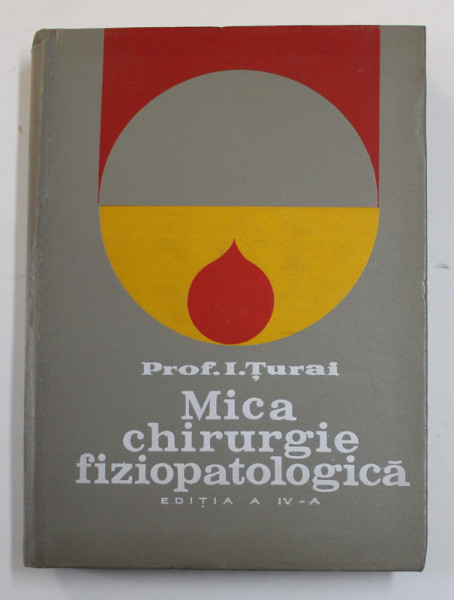 MICA CHIRURGIE FIZIOPATOLOGICA de PROF. I. TURAI , 1970