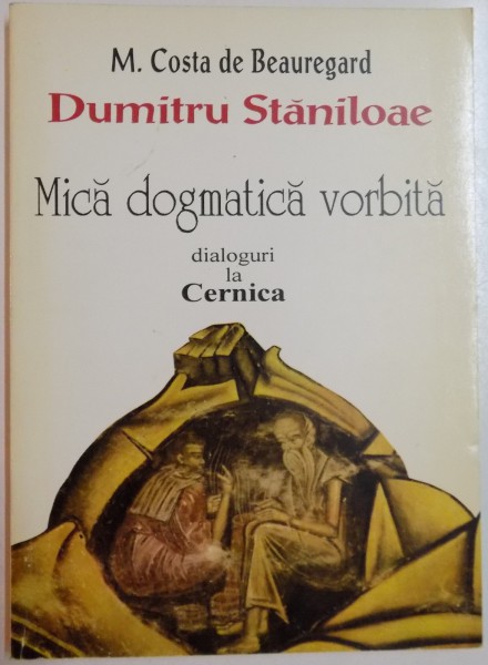 MICA DOGMATICA VORBITA, DIALOGURI LA CERNICA de DUMITRU STANILOAE , 1995