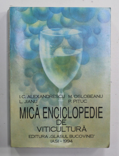 MICA ENCICLOPDIE DE VITICULTURA de I.C. ALEXANDRESCU ...P. PITUC ,1994 , DEDICATIE *