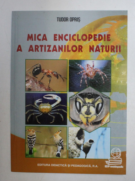 MICA ENCICLOPEDIE A ARTIZANILOR NATURII de TUDOR OPRIS , 2006