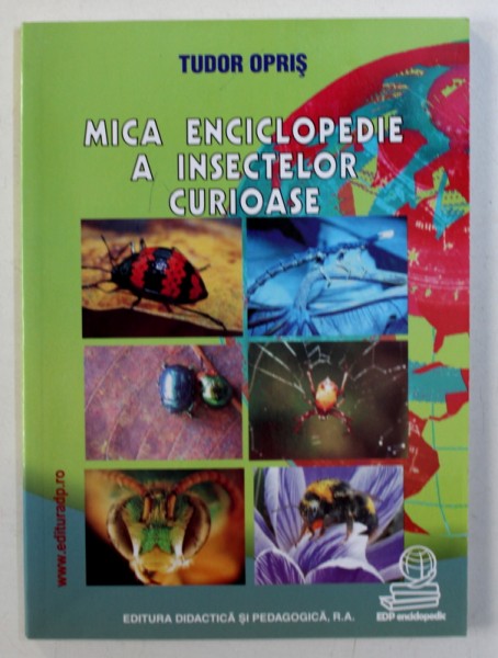 MICA ENCICLOPEDIE A INSECTELOR CURIOASE de TUDOR OPRIS , 2007