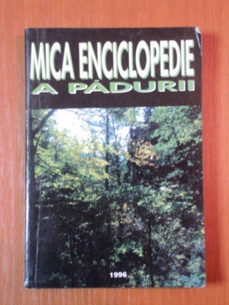MICA ENCICLOPEDIE A PADURII de IOAN IANCU  EDITIA A 2 A  1996