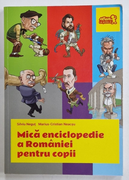 MICA ENCICLOPEDIE A ROMANIEI PENTRU COPII de SILVIU NEGUT si MARIUS - CRISTIAN NEACSU , ilustratii de NIKO BARUN , 2017