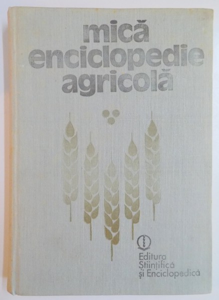 MICA ENCICLOPEDIE AGRICOLA de GHEORGHE BILTEANU , 1988
