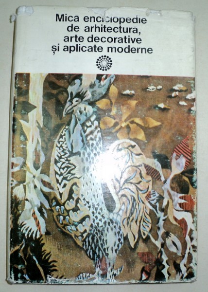 MICA ENCICLOPEDIE DE ARHITECTURA,ARTE DECORATIVE SI APLICATII MODERNE - PAUL CONSTANTIN  1977