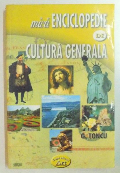 MICA ENCICLOPEDIE DE CULTURA GENERALA de G. TONCU , 2005