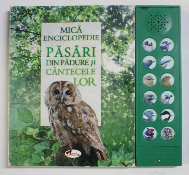 MICA ENCICLOPEDIE - PASARI DIN PADURE SI CANTECELE LOR , 2017 , CONTINE DISPOZITIV DE REDARE A SUNETELOR PRIN APASARE , LIPSA BATERIE !