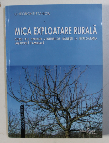 MICA EXPLOATARE RURALA - SURSE ALE SPORIRII VENITURILOR BANESTI IN EXPLOATATIA AGRICOLA FAMILIALA de GHEORGHE STANCIU , 2006