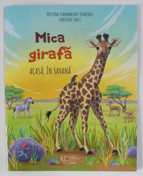 MICA GIRAFA , ACASA , IN SAVANA , text de KRISTINA SCHARMACHER - SCHREIBER , ilustratii de CHRISTINE FAUST , 2023