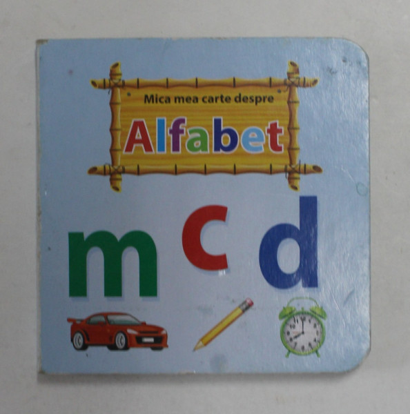 MICA MEA CARTE DESPRE ALFABET , ANII ' 2000