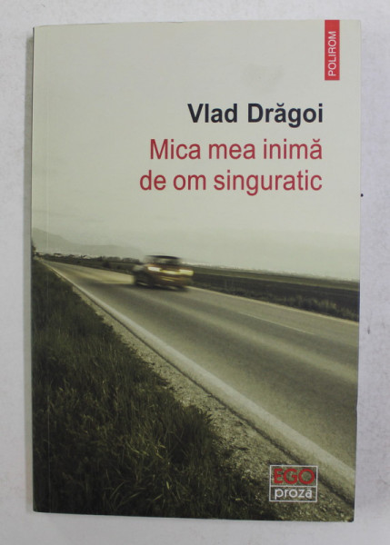 MICA MEA INIMA DE OM SINGURATIC , roman de VLAD DRAGOI , 2019 , DEDICATIE *