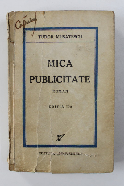 MICA PUBLICITATE - roman de TUDOR MUSATESCU , 1944 , COPERTA CU URMME DE UZURA *