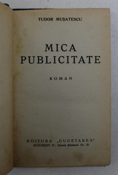 MICA PUBLICITATE - roman de TUDOR MUSATESCU , EDITIE INTERBELICA