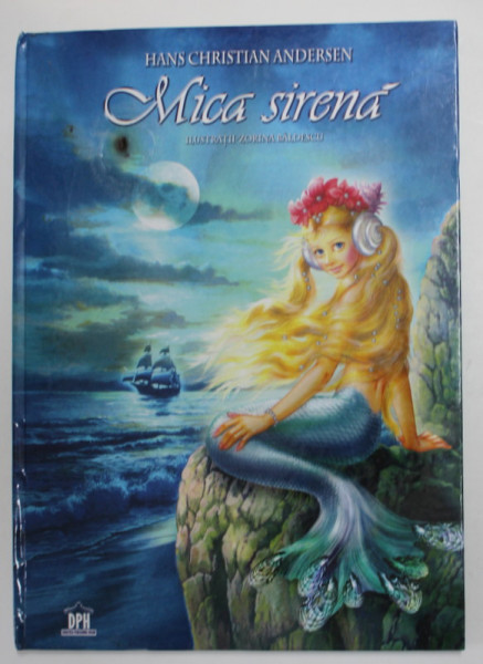 MICA SIRENA de HANS CHRISTIAN ANDERSEN , ilustratii de ZORINA BALDESCU , 2011, COPERTA CU DEFECTE , PREZINTA HALOURI DE APA *