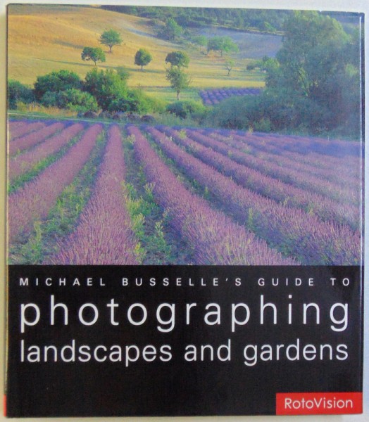 MICHAEL BUSSELLE' S GUIDE TO PHOTOGRAPHING LANDSCAPES AND GARDENS, 2002