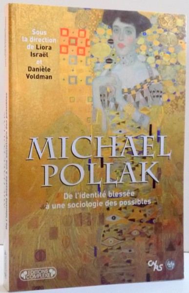 MICHAEL POLLAK , DE L'IDENTITE BLESSEE A UNE SOCIOLOGIE DES POSSIBLES , 2008
