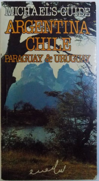 MICHAEL ' S GUIDE - ARGENTINA , CHILE , PARAGUAY & URUGUAY  by  MICHAEL SHICOR , 1987